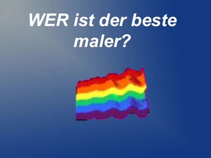 WER ist der beste maler?