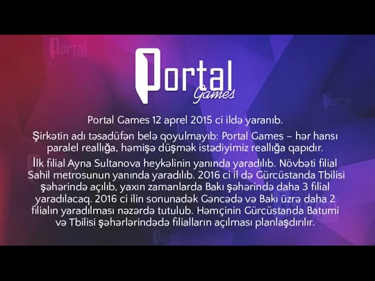 Portal Games 12 aprel 2015 ci ildə yaranıb. Şirkətin adı təsadüfən belə
