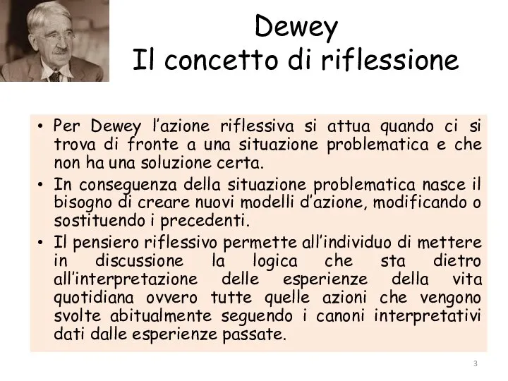 Dewey Il concetto di riflessione Per Dewey l’azione riflessiva si attua quando