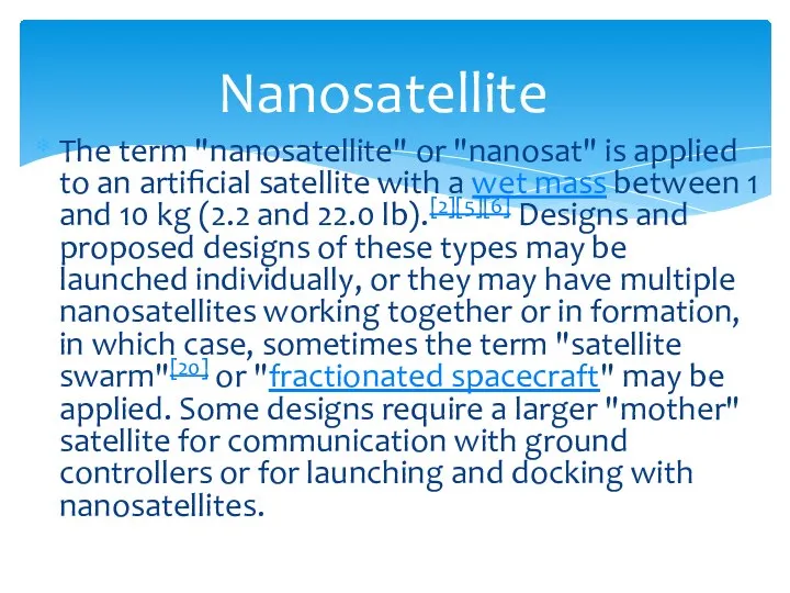 The term "nanosatellite" or "nanosat" is applied to an artificial satellite with