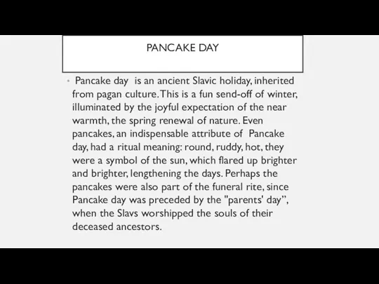PANCAKE DAY Pancake day is an ancient Slavic holiday, inherited from pagan