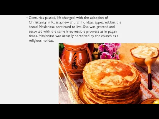 Centuries passed, life changed, with the adoption of Christianity in Russia, new