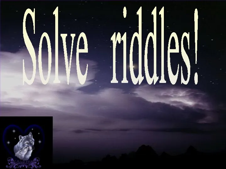 Solve riddles!