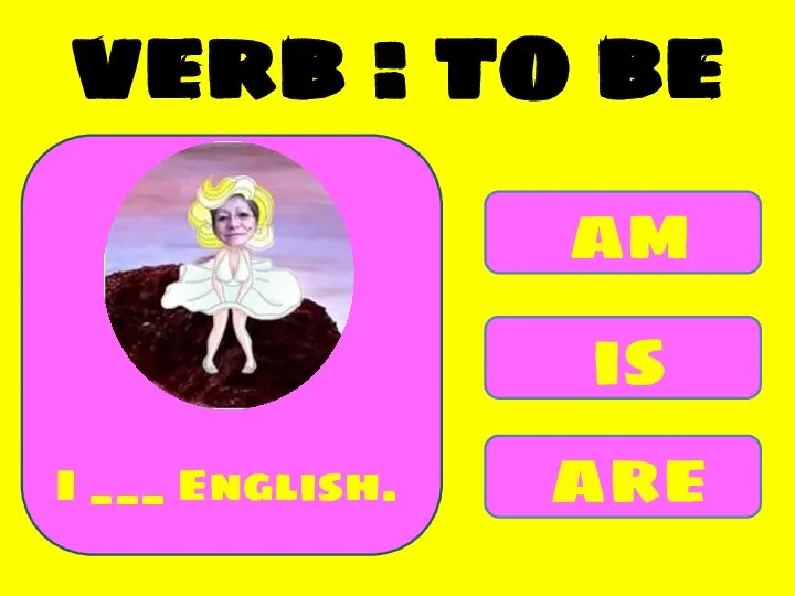 am is are I ___ English. verb : to be