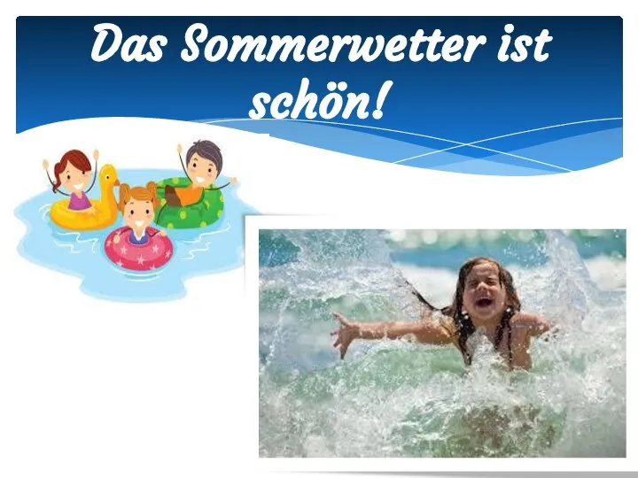 Das Sommerwetter ist schön!