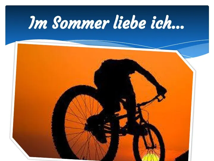 Im Sommer liebe ich…