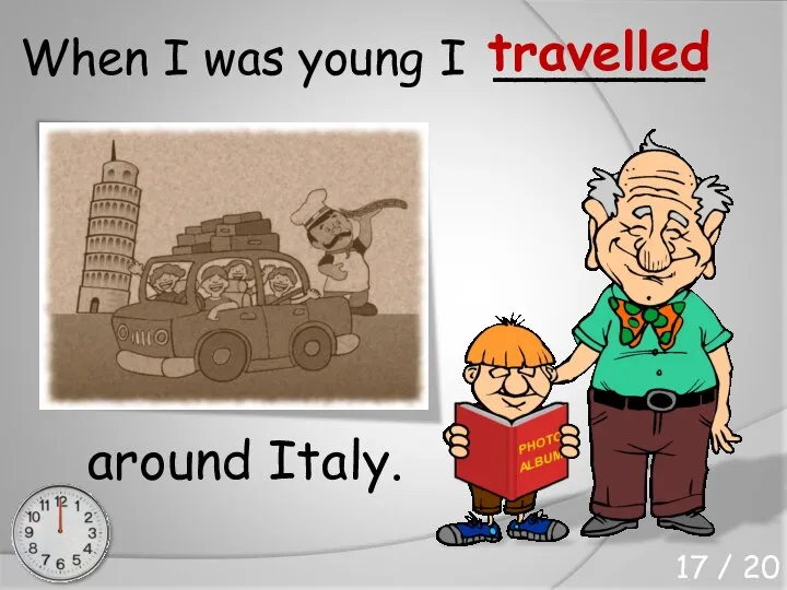 When I was young I _______ around Italy. travelled 17 / 20