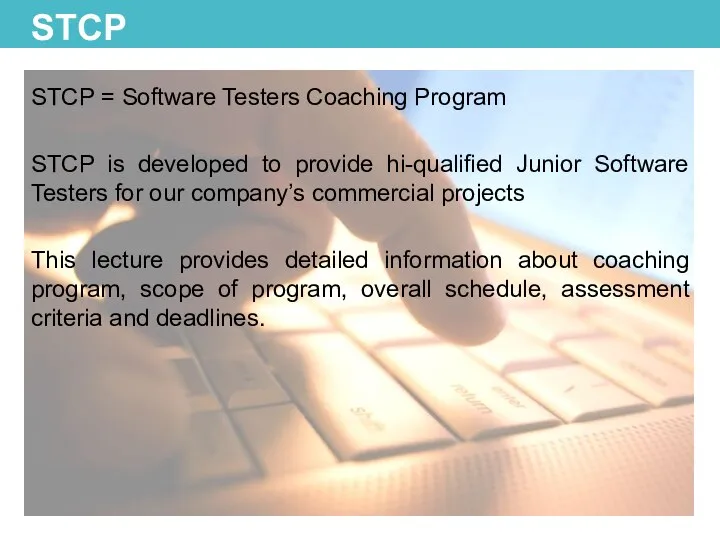 STCP STCP = Software Testers Coaching Program STCP is developed to provide