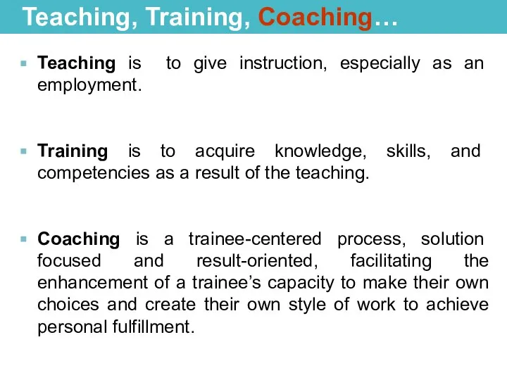 Teaching, Training, Coaching… Teaching is to give instruction, especially as an employment.