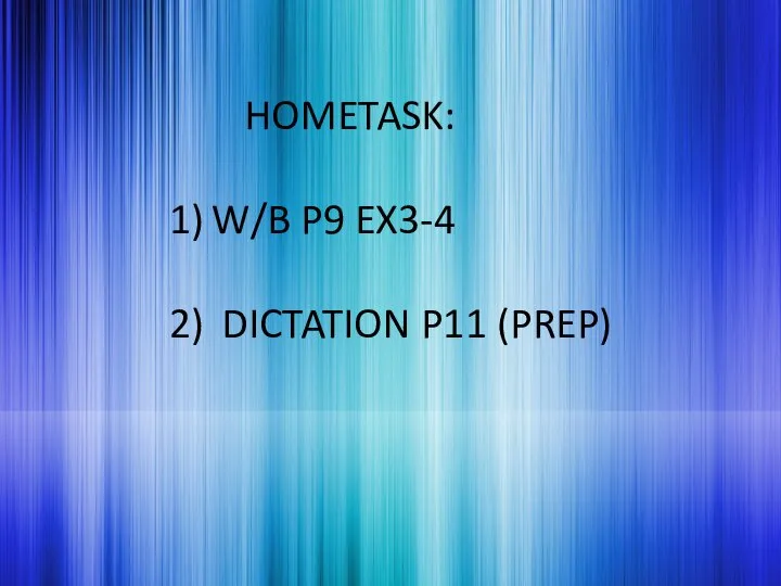 HOMETASK: W/B P9 EX3-4 DICTATION P11 (PREP)