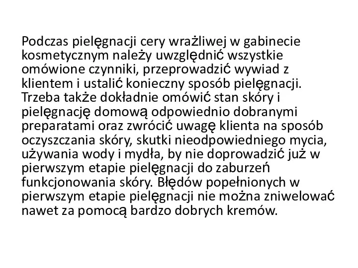 Podczas pielęgnacji cery wrażliwej w gabinecie kosmetycznym należy uwzględnić wszystkie omówione czynniki,