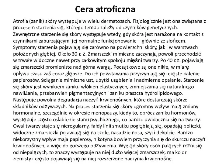 Cera atroficzna Atrofia (zanik) skóry występuje w wielu dermatozach. Fizjologicznie jest ona