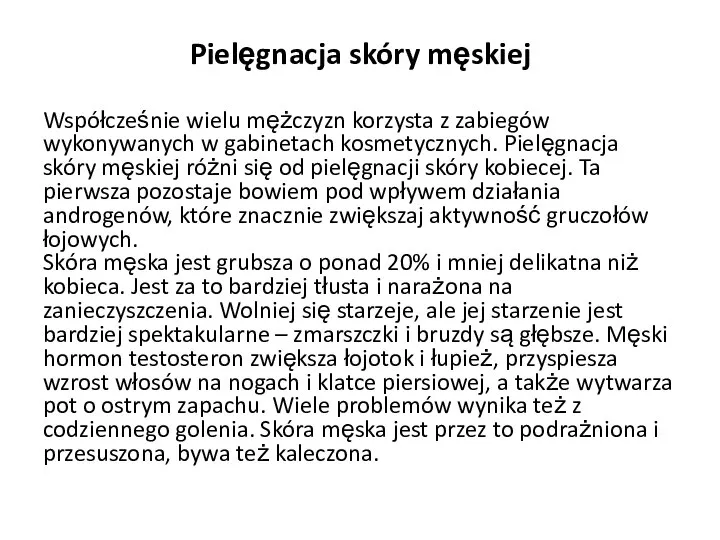 Pielęgnacja skóry męskiej Współcześnie wielu mężczyzn korzysta z zabiegów wykonywanych w gabinetach