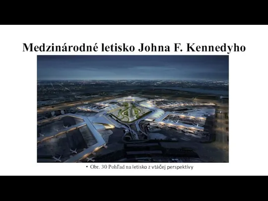 Medzinárodné letisko Johna F. Kennedyho Obr. 30 Pohľad na letisko z vtáčej perspektívy