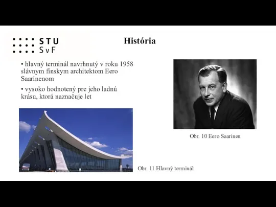 História • hlavný terminál navrhnutý v roku 1958 slávnym fínskym architektom Eero