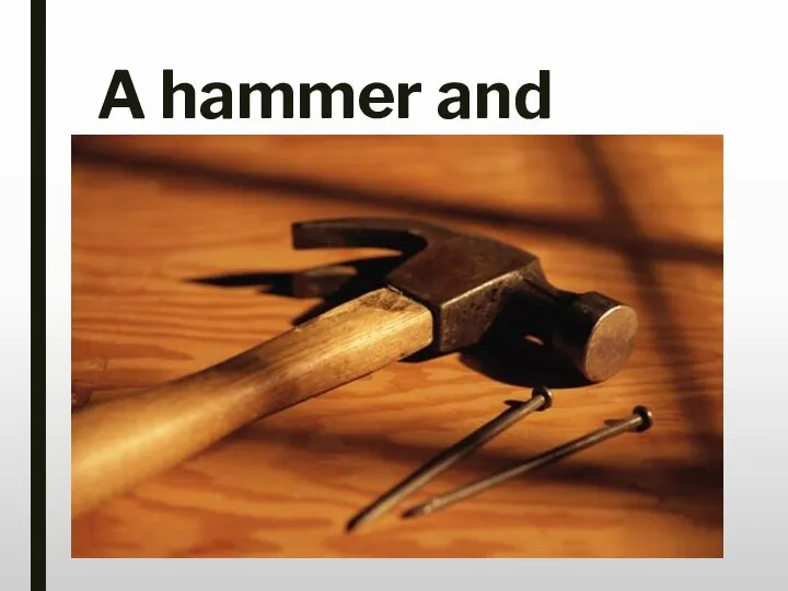 A hammer and nails