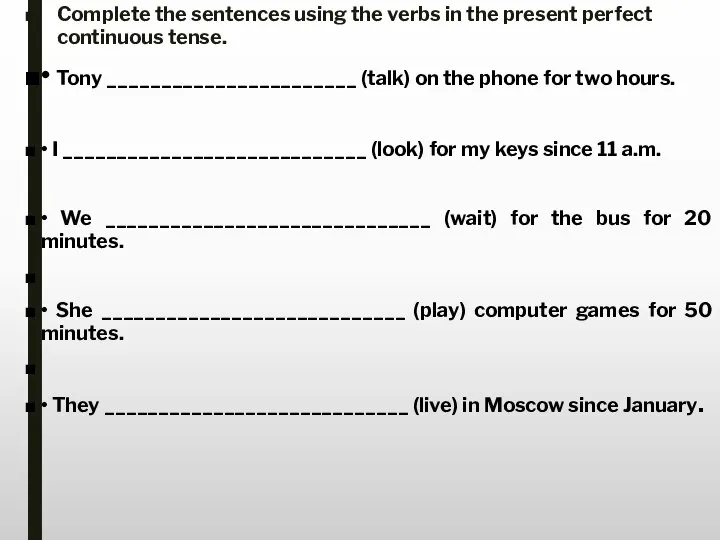 Complete the sentences using the verbs in the present perfect continuous tense.