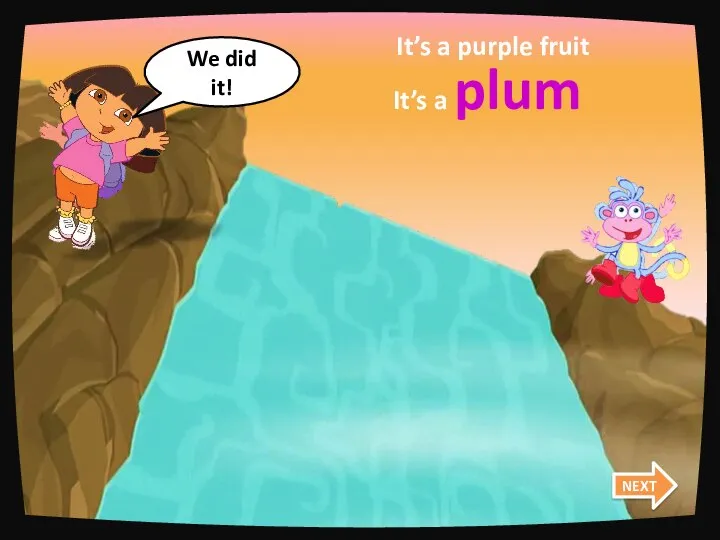 apple peach plum It’s a purple fruit It’s a plum We did it! NEXT