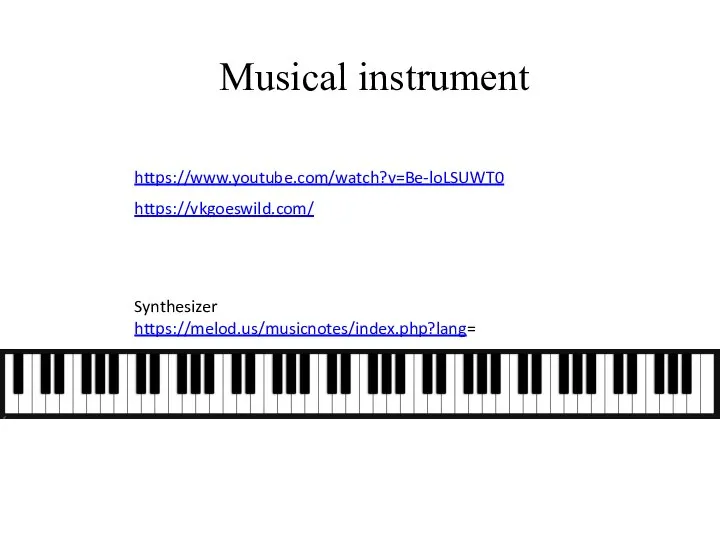Musical instrument Synthesizer https://melod.us/musicnotes/index.php?lang= https://www.youtube.com/watch?v=Be-loLSUWT0 https://vkgoeswild.com/