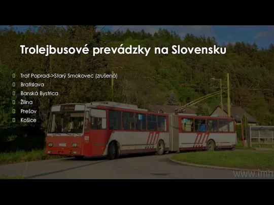 Trolejbusové prevádzky na Slovensku Trať Poprad->Starý Smokovec (zrušená) Bratislava Banská Bystrica Žilina Prešov Košice