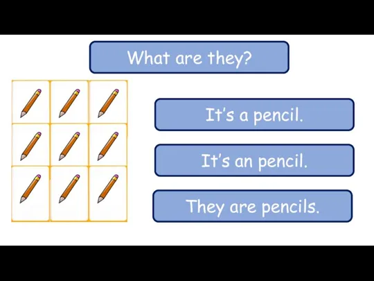 What are they? It’s a pencil. It’s an pencil. They are pencils.