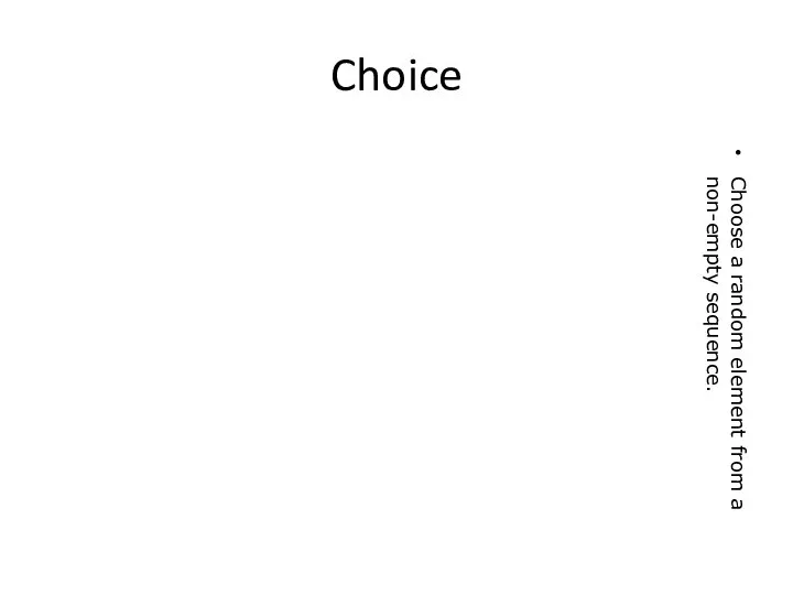 Choice Choose a random element from a non-empty sequence.