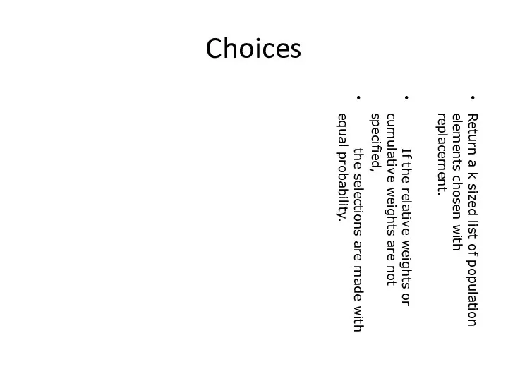 Choices Return a k sized list of population elements chosen with replacement.