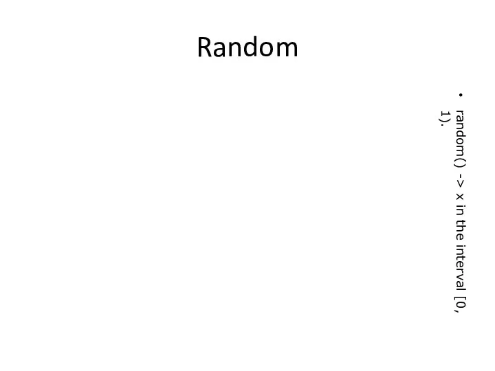 Random random() -> x in the interval [0, 1).