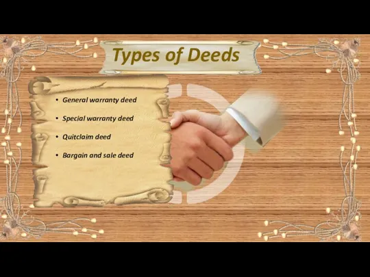 Types of Deeds General warranty deed Special warranty deed Quitclaim deed Bargain and sale deed