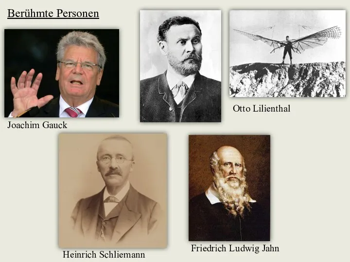 Berühmte Personen Joachim Gauck Otto Lilienthal Heinrich Schliemann Friedrich Ludwig Jahn