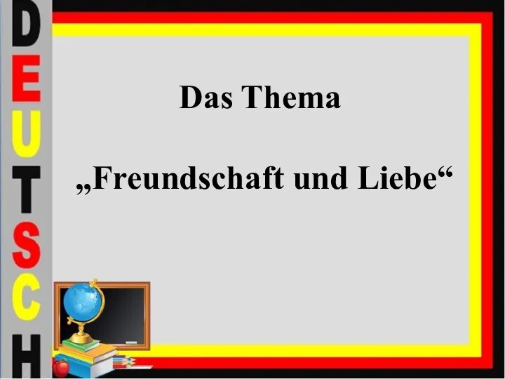 Das Thema „Freundschaft und Liebe“