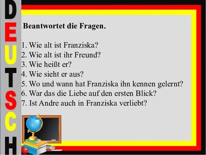 Beantwortet die Fragen. 1. Wie alt ist Franziska? 2. Wie alt ist