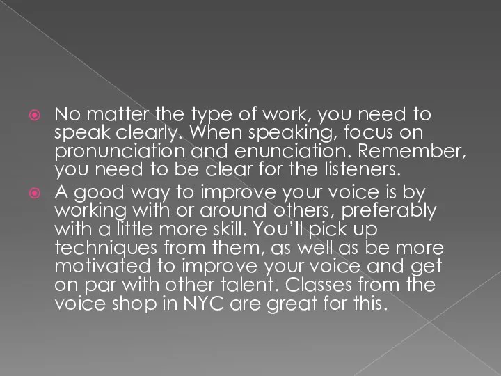 No matter the type of work, you need to speak clearly. When