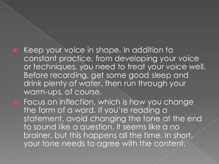 Keep your voice in shape. In addition to constant practice, from developing