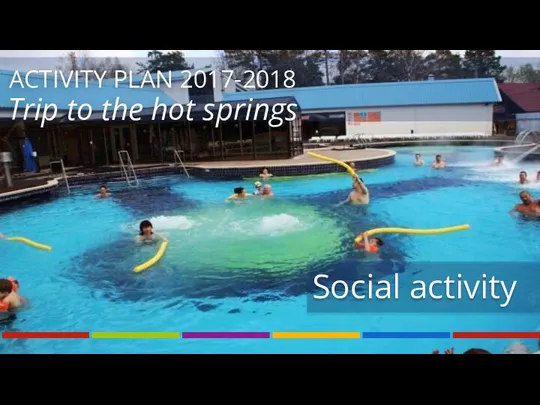 Trip to the hot springs Social activity ACTIVITY PLAN 2017-2018