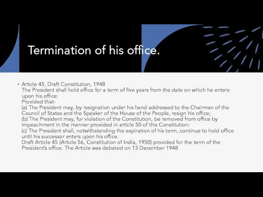 Termination of his office. Article 45, Draft Constitution, 1948 The President shall