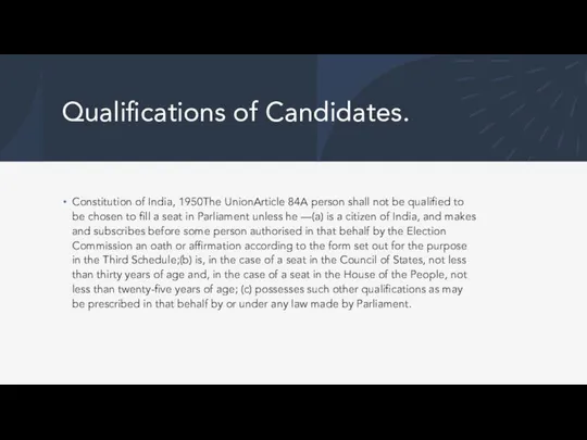 Qualifications of Candidates. Constitution of India, 1950The UnionArticle 84A person shall not