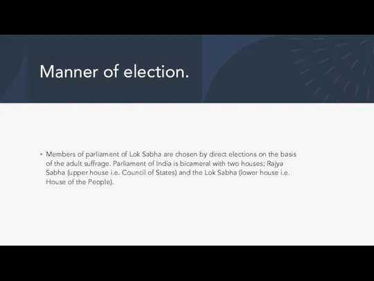 Manner of election. Members of parliament of Lok Sabha are chosen by