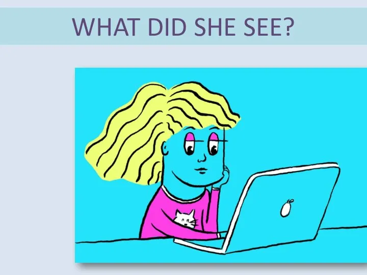 WHAT DID SHE SEE?