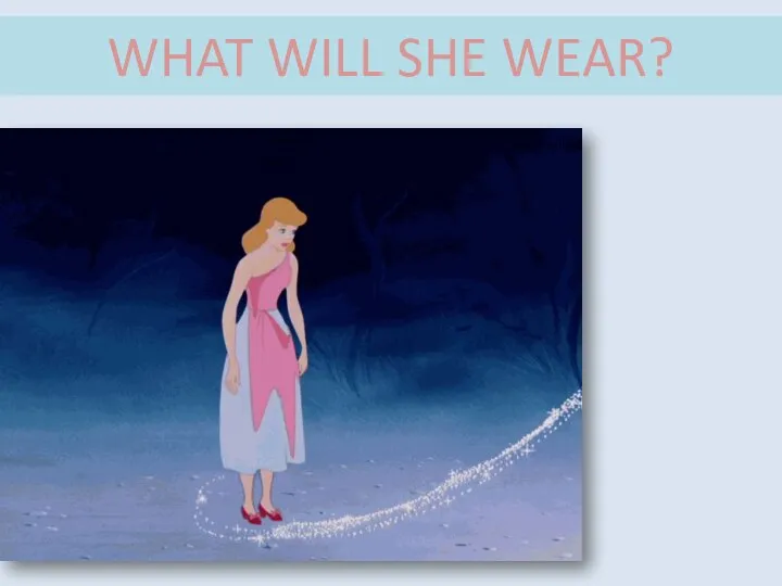 WHAT WILL SHE WEAR?