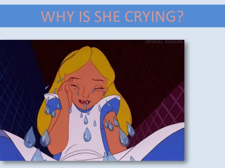 WHY IS SHE CRYING?