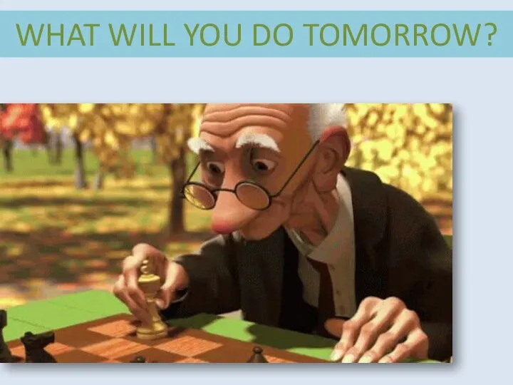 WHAT WILL YOU DO TOMORROW?