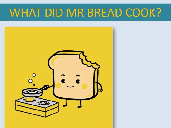 WHAT DID MR BREAD COOK?