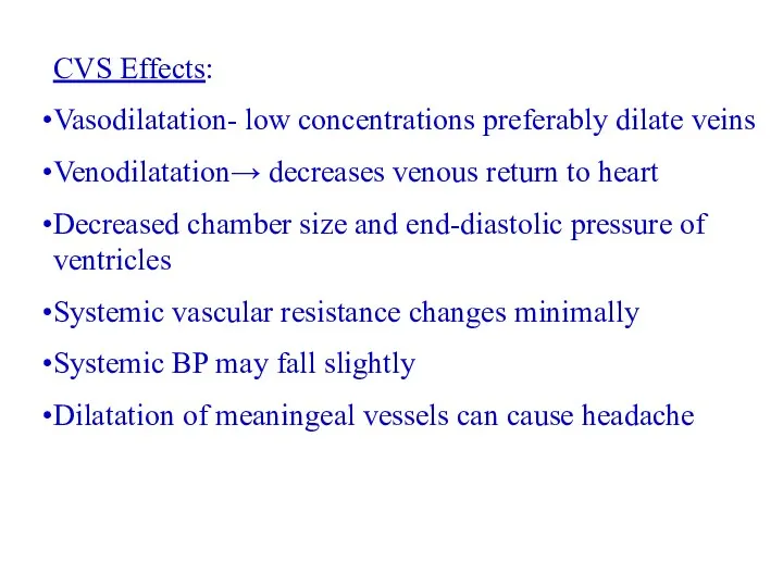 CVS Effects: Vasodilatation- low concentrations preferably dilate veins Venodilatation→ decreases venous return