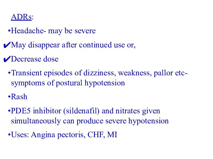 ADRs: Headache- may be severe May disappear after continued use or, Decrease