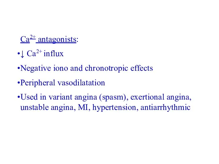 Ca2+ antagonists: ↓ Ca2+ influx Negative iono and chronotropic effects Peripheral vasodilatation