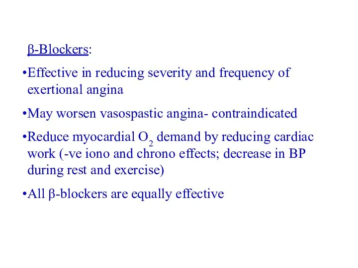 β-Blockers: Effective in reducing severity and frequency of exertional angina May worsen