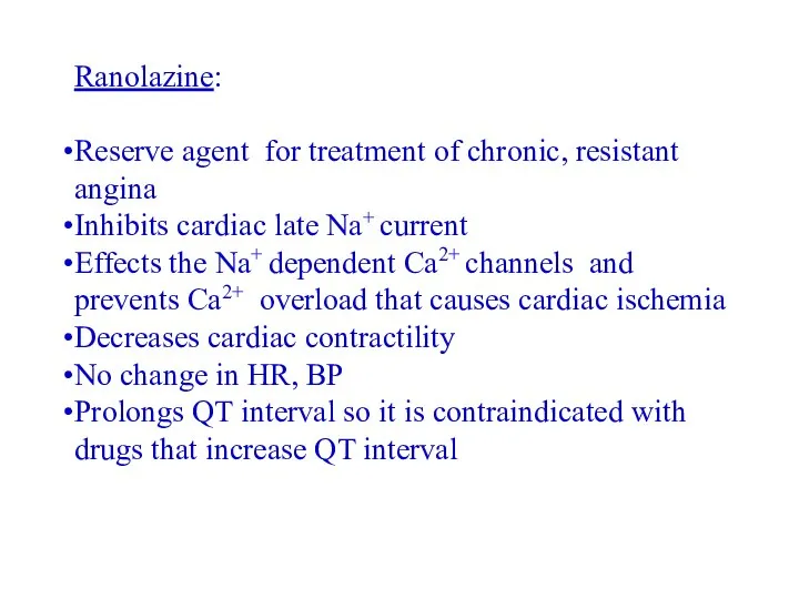 Ranolazine: Reserve agent for treatment of chronic, resistant angina Inhibits cardiac late