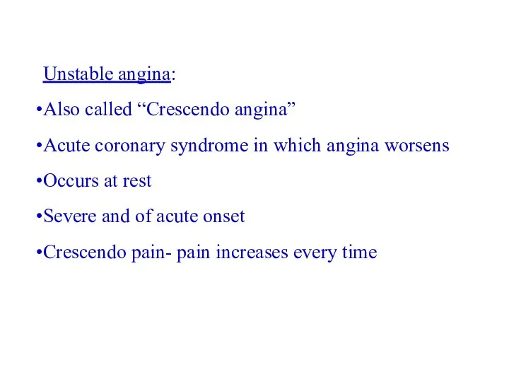Unstable angina: Also called “Crescendo angina” Acute coronary syndrome in which angina