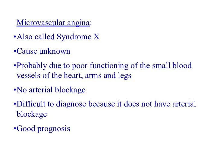 Microvascular angina: Also called Syndrome X Cause unknown Probably due to poor